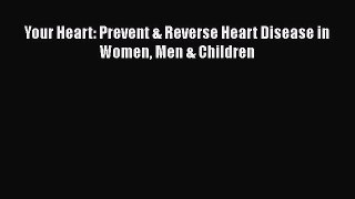 Download Your Heart: Prevent & Reverse Heart Disease in Women Men & Children PDF Free
