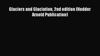Read Glaciers and Glaciation 2nd edition (Hodder Arnold Publication) Ebook Free