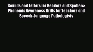 Read Sounds and Letters for Readers and Spellers: Phonemic Awareness Drills for Teachers and