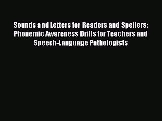 Read Sounds and Letters for Readers and Spellers: Phonemic Awareness Drills for Teachers and