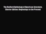 Read The Bedford Anthology of American Literature Shorter Edition: Beginnings to the Present