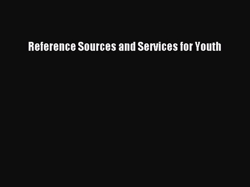 Read Reference Sources and Services for Youth PDF Online