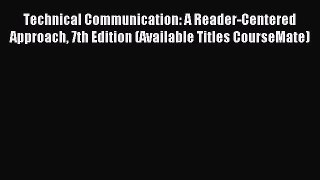 Read Technical Communication: A Reader-Centered Approach 7th Edition (Available Titles CourseMate)