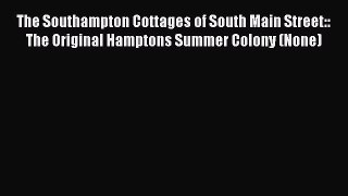 [PDF] The Southampton Cottages of South Main Street:: The Original Hamptons Summer Colony (None)