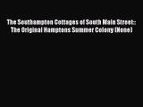 [PDF] The Southampton Cottages of South Main Street:: The Original Hamptons Summer Colony (None)