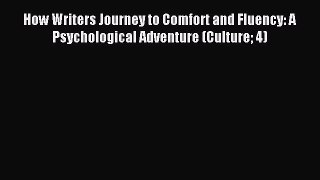 Download How Writers Journey to Comfort and Fluency: A Psychological Adventure (Culture 4)