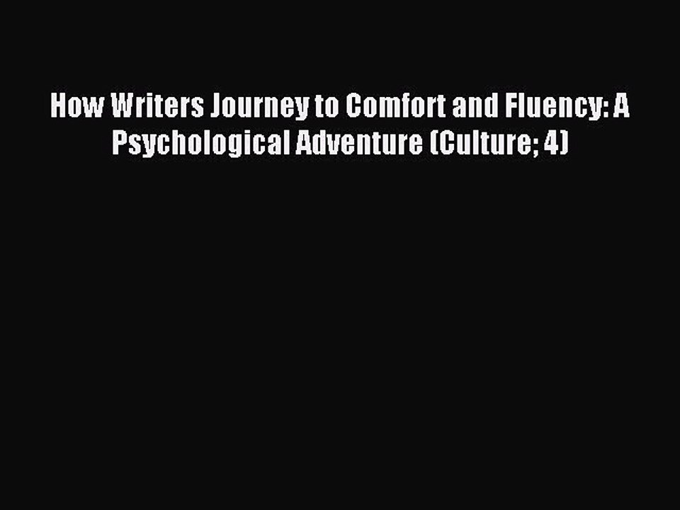 Download How Writers Journey to Comfort and Fluency: A Psychological Adventure (Culture 4)
