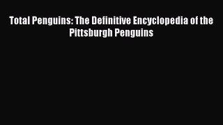 [PDF] Total Penguins: The Definitive Encyclopedia of the Pittsburgh Penguins [Read] Full Ebook