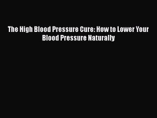 Tải video: Read The High Blood Pressure Cure: How to Lower Your Blood Pressure Naturally Ebook Free