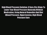 Read High Blood Pressure Solution: 8 Sure-Fire Ways To Lower Your Blood Pressure Naturally