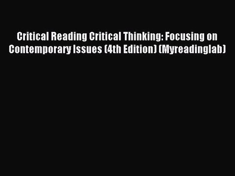 Read Critical Reading Critical Thinking: Focusing on Contemporary Issues (4th Edition) (Myreadinglab)