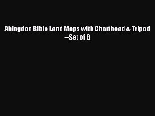 Read Abingdon Bible Land Maps with Charthead & Tripod--Set of 8 Ebook Free