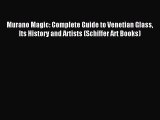 Read Murano Magic: Complete Guide to Venetian Glass Its History and Artists (Schiffer Art Books)