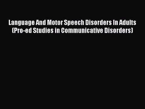 Read Language And Motor Speech Disorders In Adults (Pro-ed Studies in Communicative Disorders)