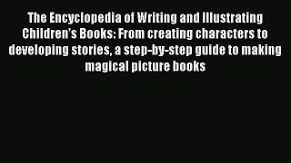 Read The Encyclopedia of Writing and Illustrating Children's Books: From creating characters