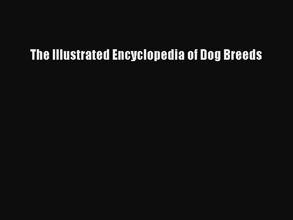 Read The Illustrated Encyclopedia of Dog Breeds Ebook Free