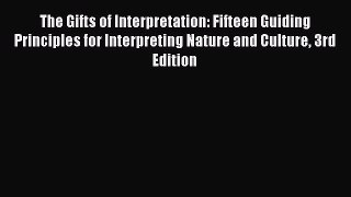 Download The Gifts of Interpretation: Fifteen Guiding Principles for Interpreting Nature and