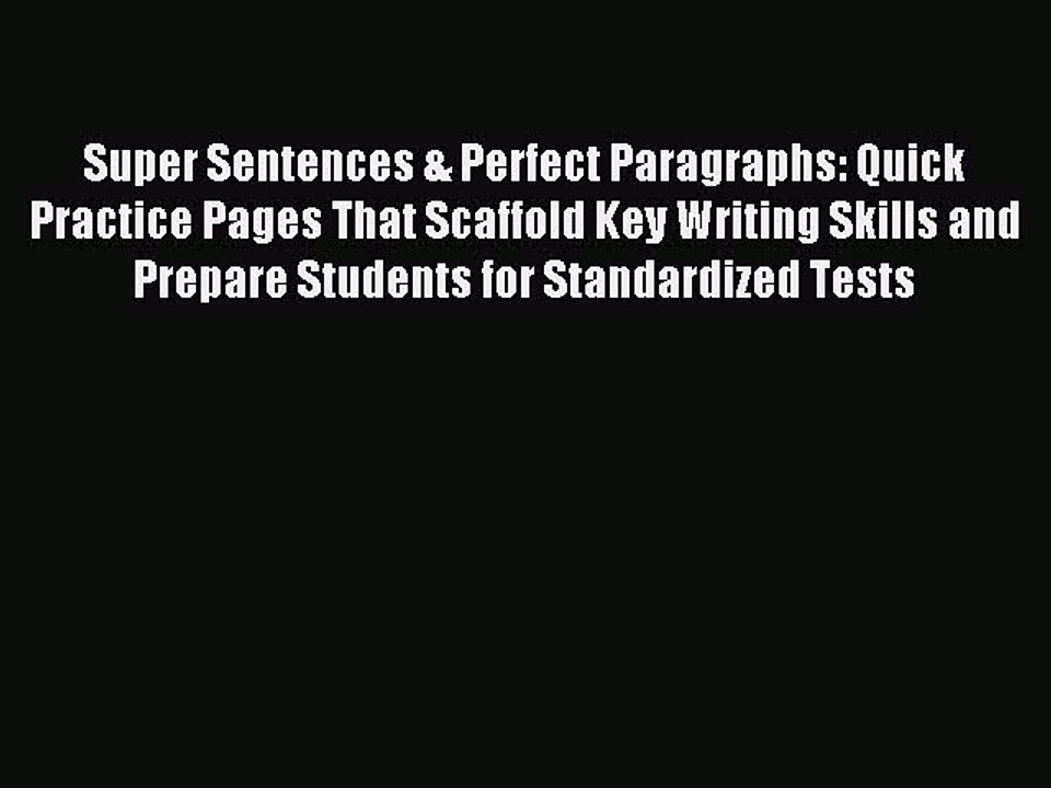 Download Super Sentences & Perfect Paragraphs: Quick Practice Pages That Scaffold Key Writing