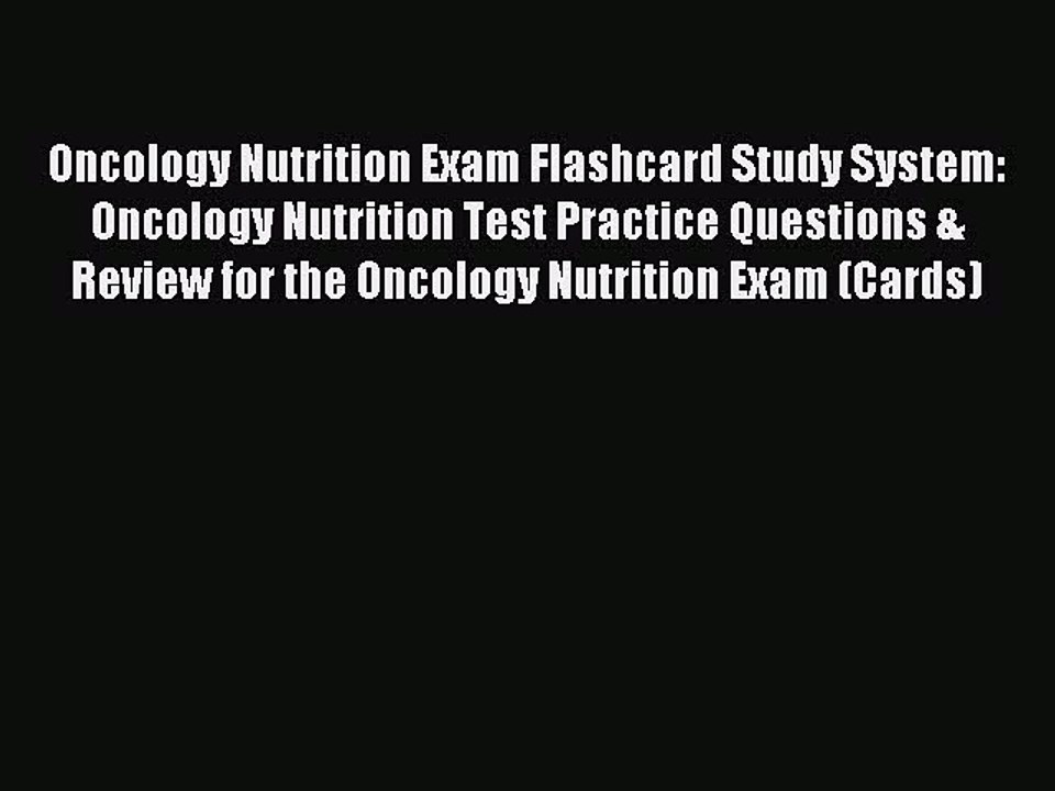 Download Oncology Nutrition Exam Flashcard Study System: Oncology Nutrition Test Practice Questions