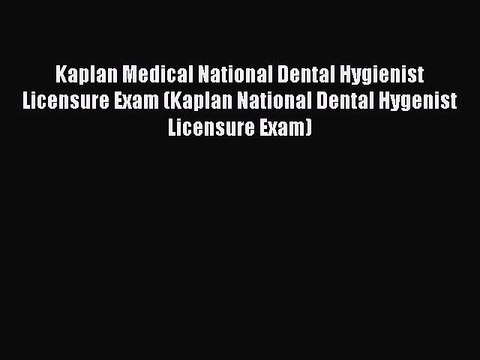 Read Kaplan Medical National Dental Hygienist Licensure Exam (Kaplan National Dental Hygenist