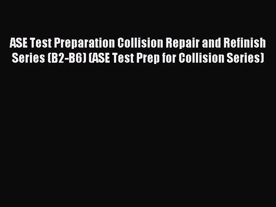 Download ASE Test Preparation Collision Repair and Refinish Series (B2-B6) (ASE Test Prep for
