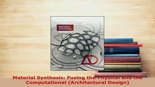 Download  Material Synthesis Fusing the Physical and the Computational Architectural Design Read Online