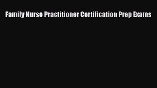 Read Family Nurse Practitioner Certification Prep Exams Ebook Free