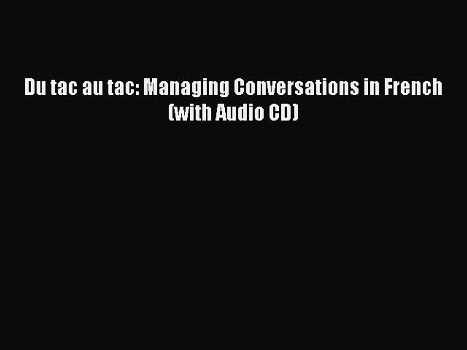 Download Du tac au tac: Managing Conversations in French (with Audio CD) PDF Online