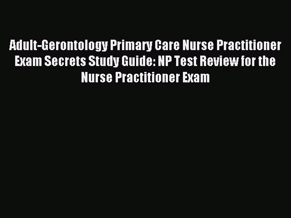Read Adult-Gerontology Primary Care Nurse Practitioner Exam Secrets Study Guide: NP Test Review