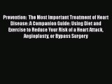 Read Prevention:  The Most Important Treatment of Heart Disease: A Companion Guide: Using Diet
