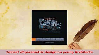 Download  Impact of parametric design on young Architects Free Books