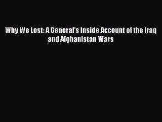 [PDF] Why We Lost: A General's Inside Account of the Iraq and Afghanistan Wars [Download] Online