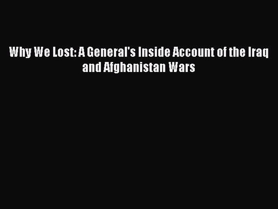 [PDF] Why We Lost: A General's Inside Account of the Iraq and Afghanistan Wars [Download] Online