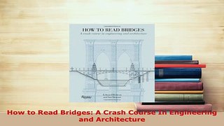 PDF  How to Read Bridges A Crash Course In Engineering and Architecture Download Online