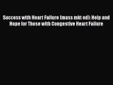 Read Success with Heart Failure (mass mkt ed): Help and Hope for Those with Congestive Heart