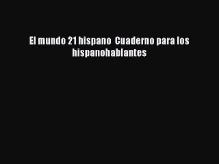 Read El mundo 21 hispano  Cuaderno para los hispanohablantes Ebook Free