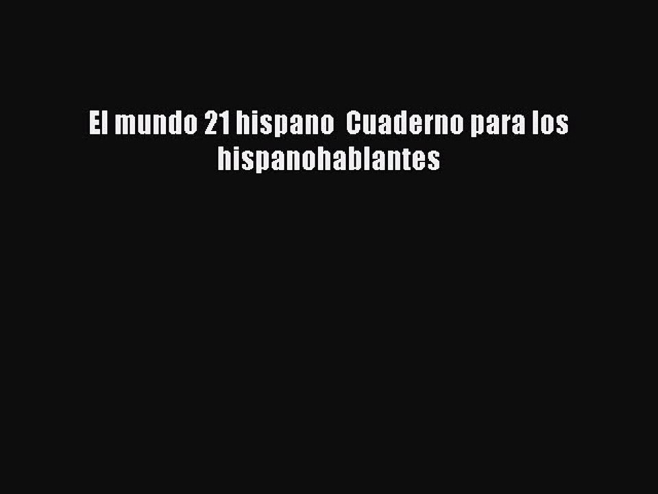 Read El mundo 21 hispano  Cuaderno para los hispanohablantes Ebook Free