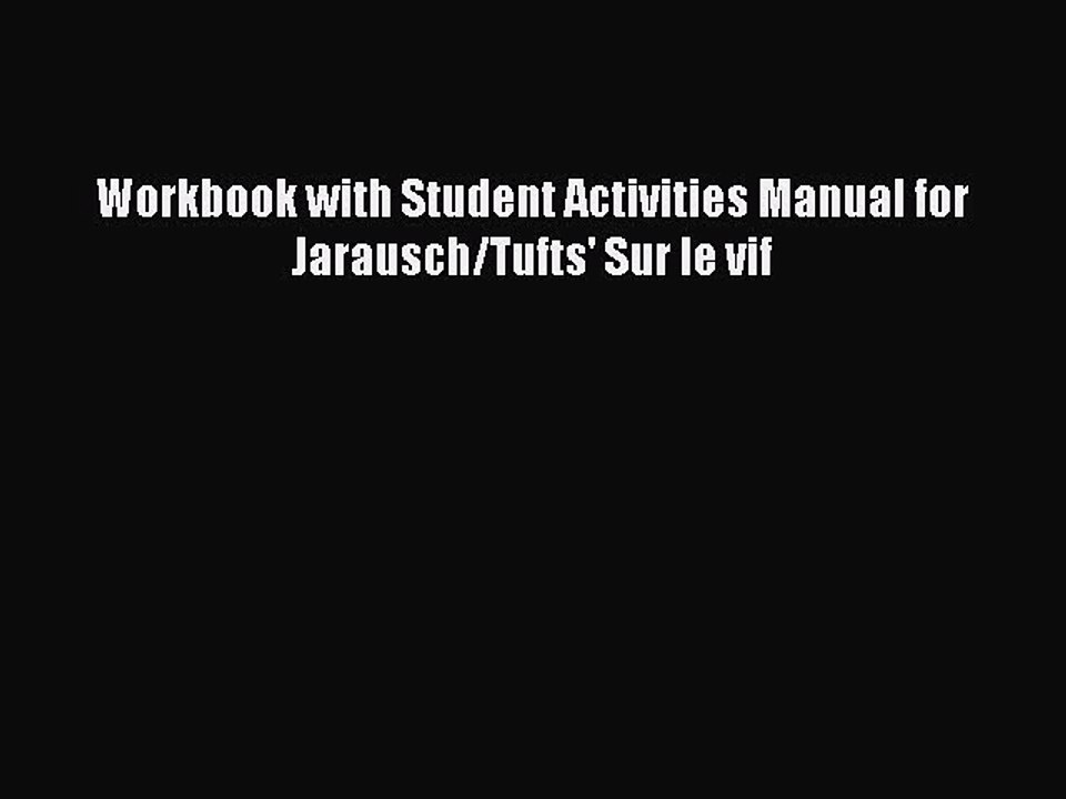 Read Workbook with Student Activities Manual for Jarausch/Tufts' Sur le vif Ebook Free