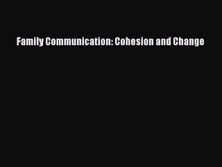 Read Family Communication: Cohesion and Change Ebook Free
