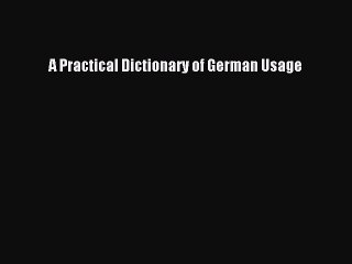 Read A Practical Dictionary of German Usage PDF Online