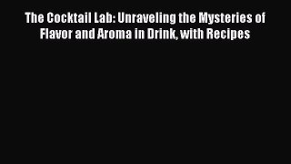 [PDF] The Cocktail Lab: Unraveling the Mysteries of Flavor and Aroma in Drink with Recipes