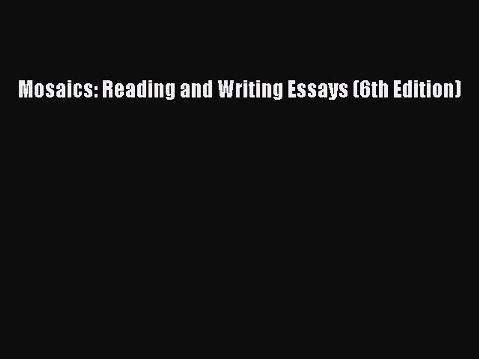 Read Mosaics: Reading and Writing Essays (6th Edition) PDF Online