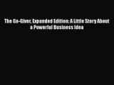 [PDF] The Go-Giver Expanded Edition: A Little Story About a Powerful Business Idea [Read] Full