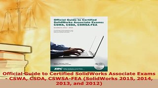 Download  Official Guide to Certified SolidWorks Associate Exams  CSWA CSDA CSWSAFEA SolidWorks PDF Online