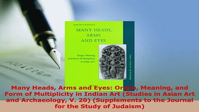 PDF Many Heads Arms and Eyes Origin Meaning and Form of Multiplicity in Indian Art Studies Read Online
