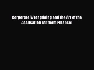 [PDF] Corporate Wrongdoing and the Art of the Accusation (Anthem Finance) [Read] Online