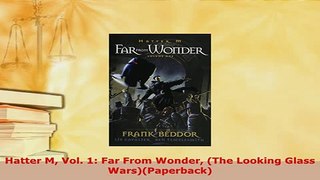 Download  Hatter M Vol 1 Far From Wonder The Looking Glass WarsPaperback PDF Book Free