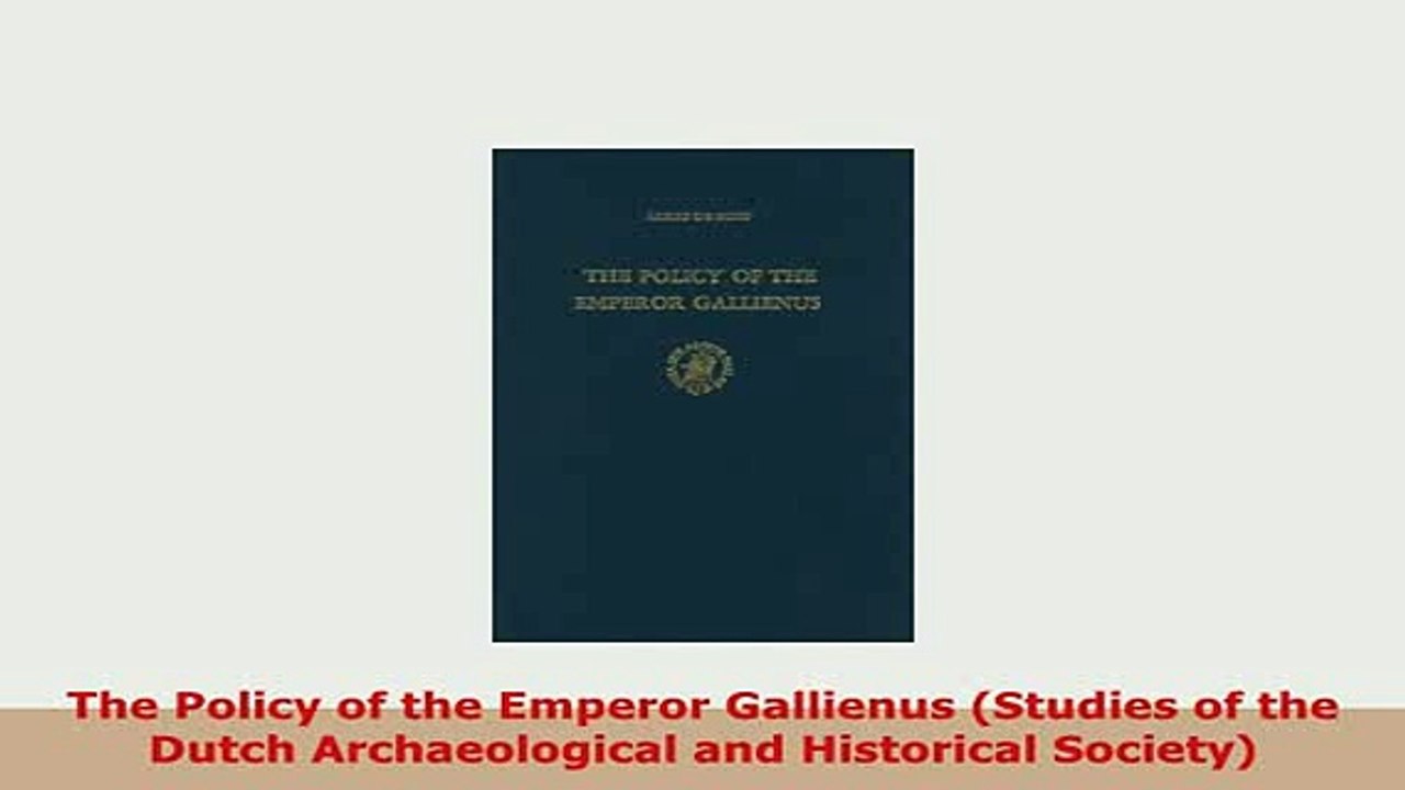 Download  The Policy of the Emperor Gallienus Studies of the Dutch Archaeological and Historical PDF Online