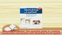 Download  SketchUp to LayOut The essential guide to creating construction documents with SketchUp Read Online