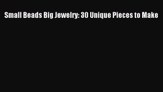 [PDF] Small Beads Big Jewelry: 30 Unique Pieces to Make [Read] Full Ebook